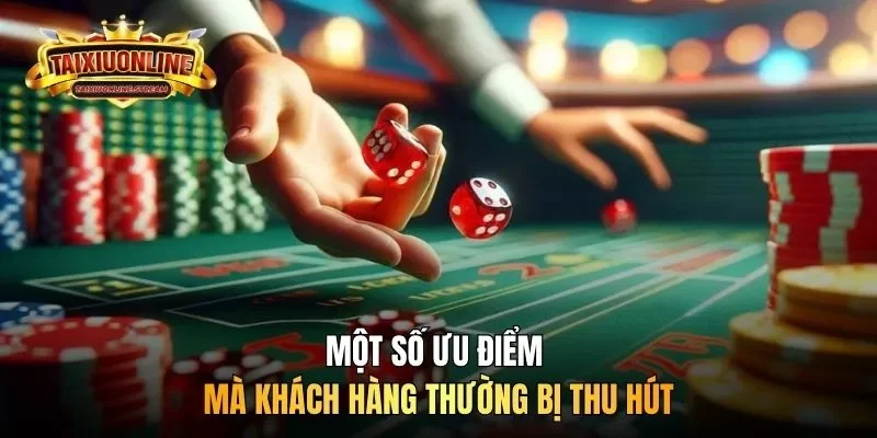 Một số ưu điểm mà khách hàng thường bị thu hút